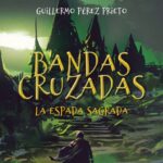 Ya disponible «Bandas Cruzadas: La Espada Sagrada» de Guillermo Pérez Prieto
