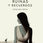 Ya a la venta «Entre ruinas y recuerdos» de Catalina Roca