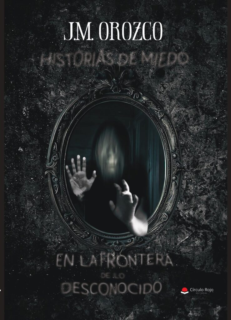 «Historias de miedo en la frontera de lo desconocido», el nuevo libro de J. M. Orozco, ya está disponible