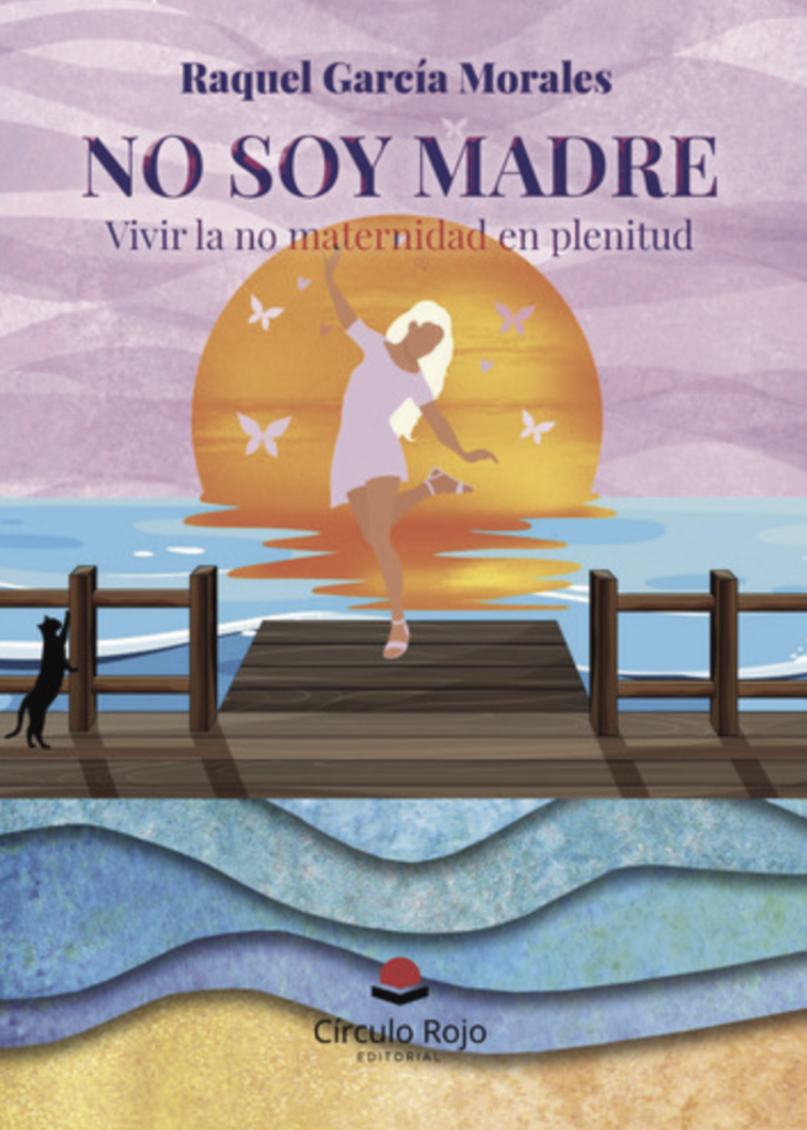 Raquel García Morales, tiene a la venta su obra publicada con Círculo Rojo,“No soy madre: Vivir la no maternidad en plenitud”