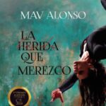 “La herida que merezco”, la nueva novela de Mav Alonso, ya disponible en librerías